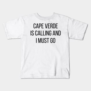 Cape Verde is calling and I must go Kids T-Shirt